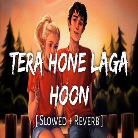 Tera Hone Laga Hoon Slowed Reverb