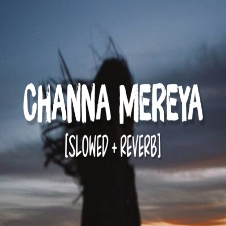 Channa Mereya Slowed Reverb