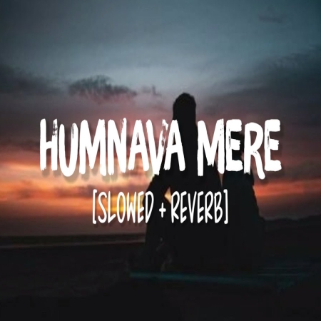 Humnava Mere Slowed Reverb